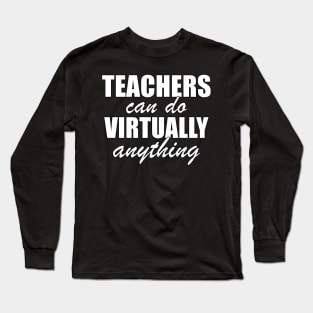 Teachers can do virtually anything Long Sleeve T-Shirt